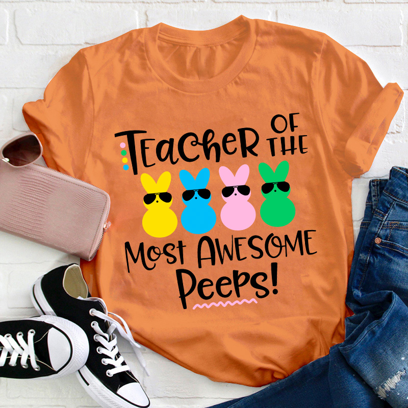 Teacher Of The Most Awesome Peeps Teacher T-Shirt