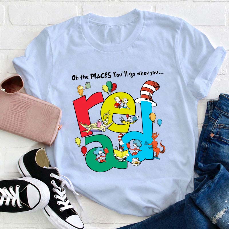 The Places You'll Go When You Read Teacher T-Shirt