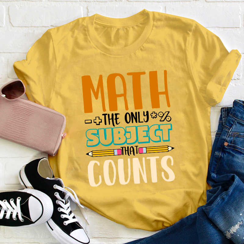 Math The Only Subject That Counts Math Teacher T-Shirt