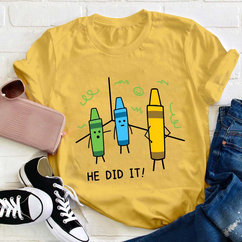 He Did It Teacher T-Shirt