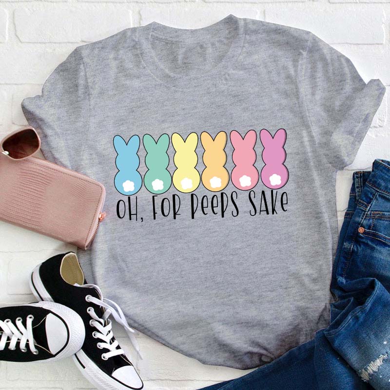 Oh For Peeps Sake Teacher T-Shirt