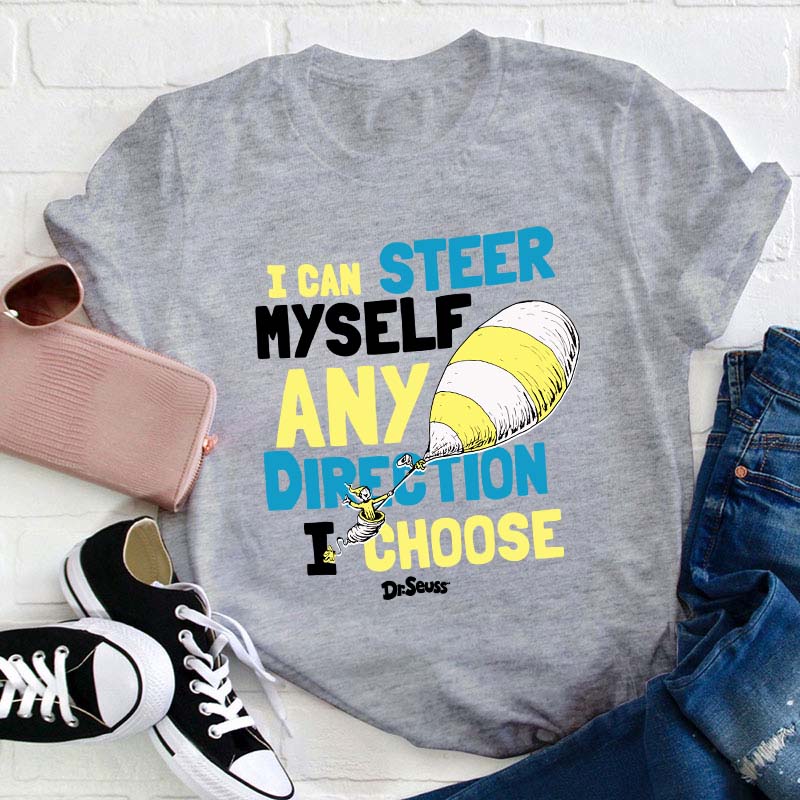 I Can Steer Myself Any Direction I Choose Teacher T-Shirt