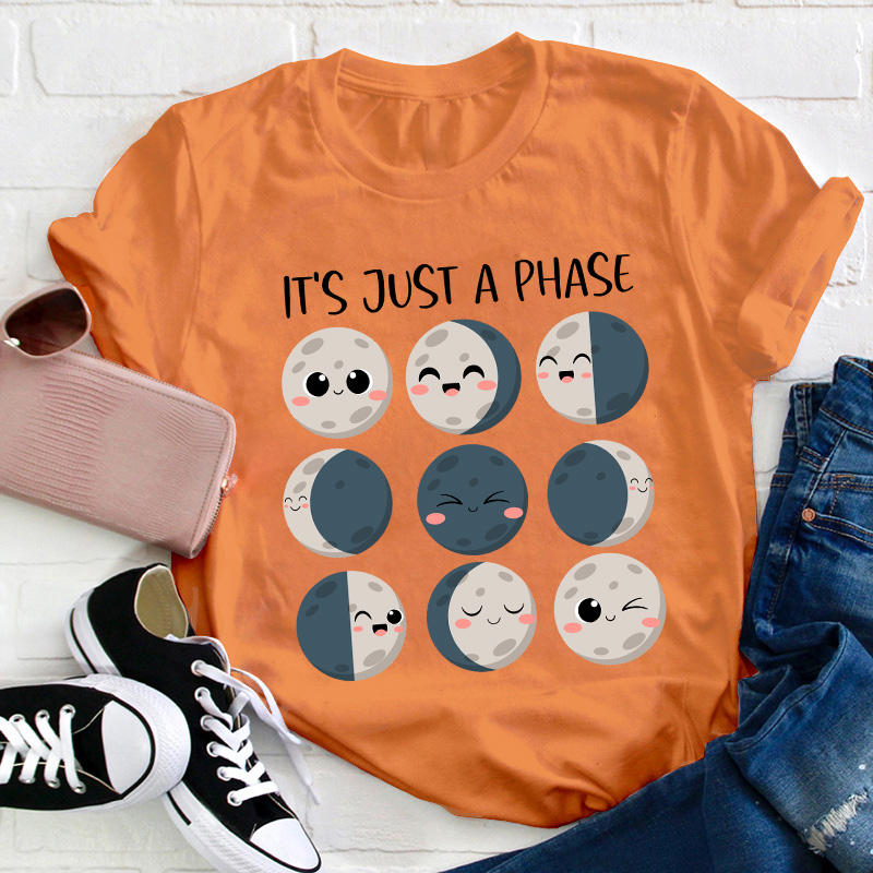 It's Just A Phase Teacher T-Shirt