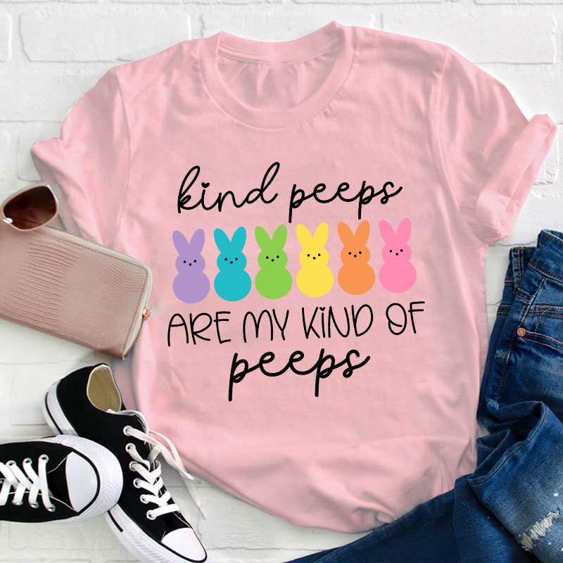 Kind Peeps Are My Kind Of Peeps Teacher T-Shirt