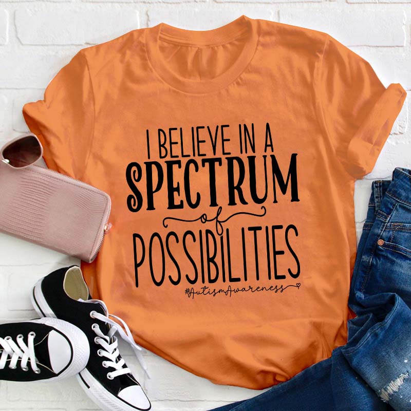 I Believe Spectrum Of Possibilities Teacher T-Shirt