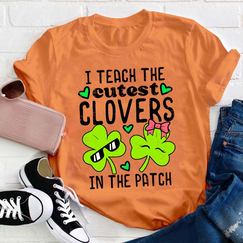 I Teach The Cutest Clovers In The Patch Teacher T-Shirt