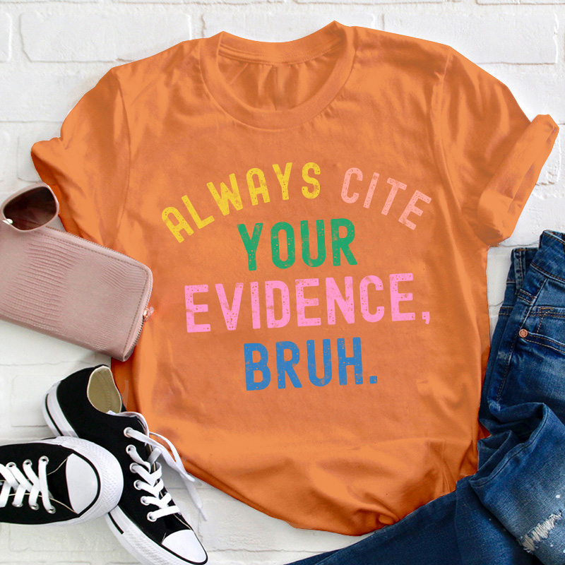 All Ways Cite Your Evidence Teacher T-Shirt