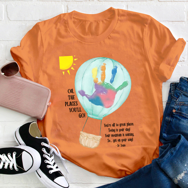 Oh The Places You'll Go Balloon Handprint Teacher T-Shirt