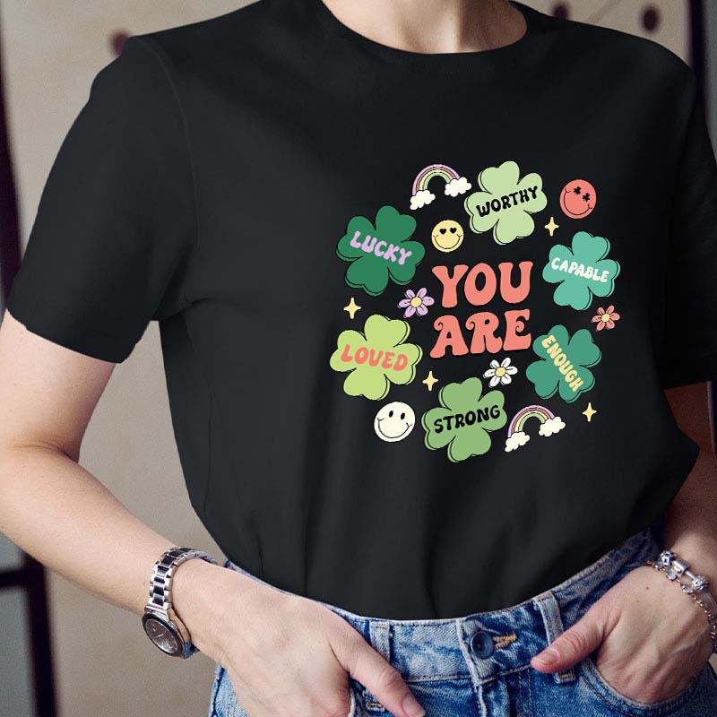 You Are Lucky Worthy Capable Loved Strong Enough Teacher T-Shirt
