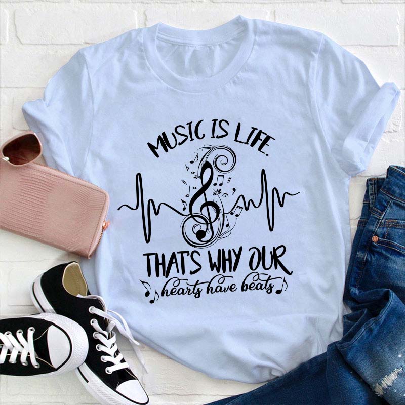 Music Is Life That's Why Our Hearts Have Beats Teacher T-Shirt