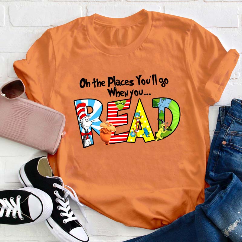 The Places You'll Go When You Read Teacher T-Shirt