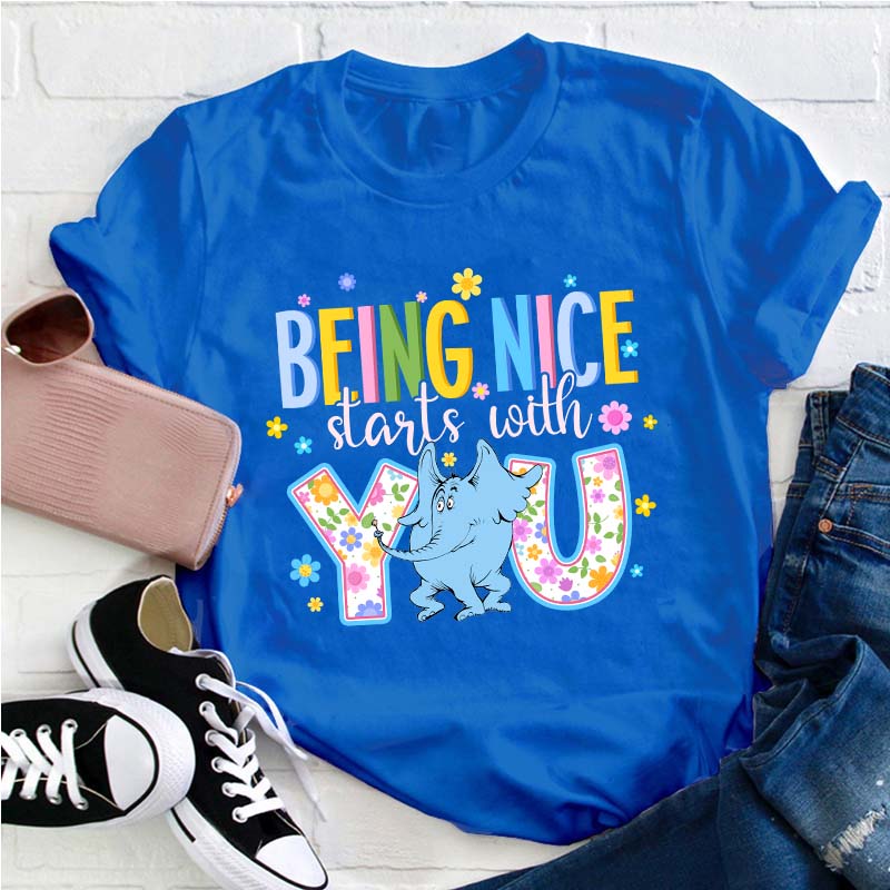 Being Nice Starts With You Teacher T-Shirt