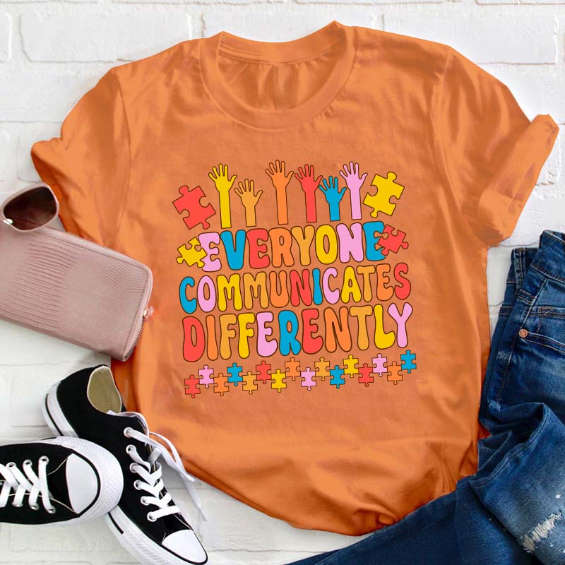 Everyone Communicates Differently Teacher T-Shirt