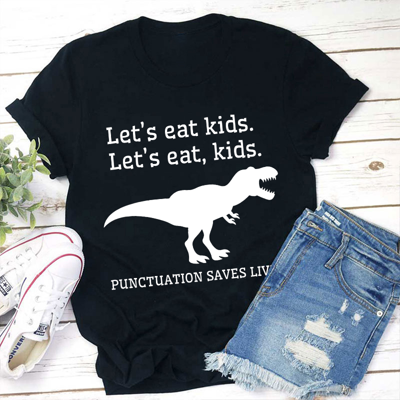 Let's Eat Kids Punctuation Saves Lives Teacher T-Shirt Sale-Teachersgram