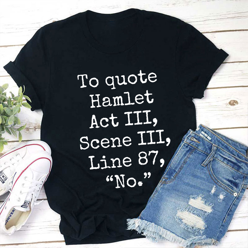 To Quote Hamlet Teacher T-Shirt Sale-Teachersgram