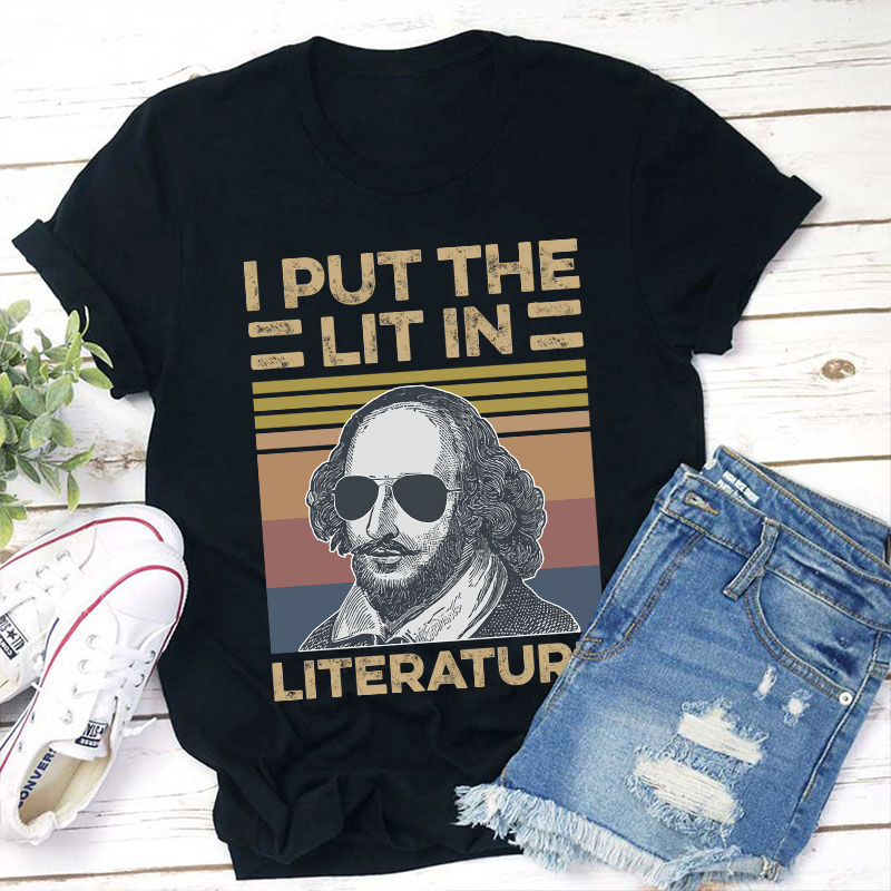 I Put The Lit In Literature Teacher T-Shirt