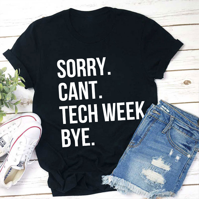 Sorry Cant Tech Week Teacher T-Shirt