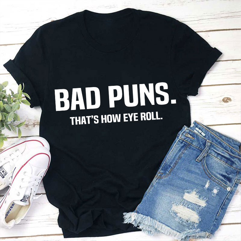 Bad Puns That's How Eye Roll Teacher T-Shirt Sale-Teachersgram