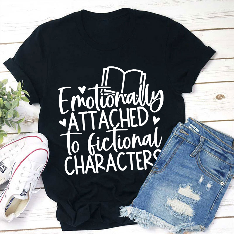 Emotionally Attached To Fictional Characters Teacher T-Shirt Sale-Teachersgram