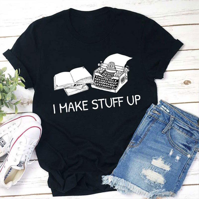 I Make Stuff Up Teacher T-Shirt Sale-Teachersgram