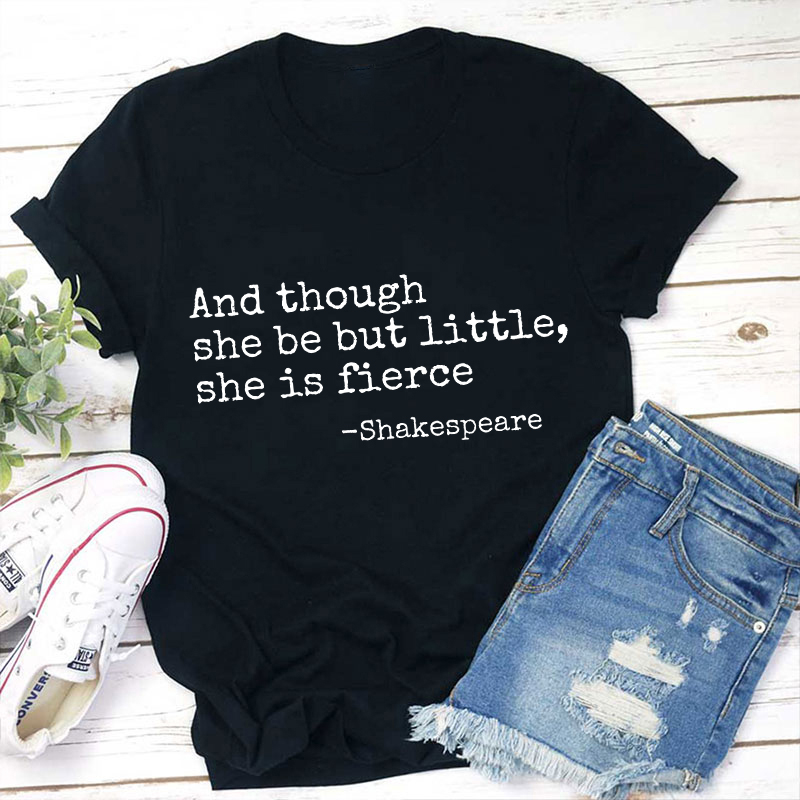 And Though She Be But Little She Is Fierce Teacher T-Shirt Sale-Teachersgram