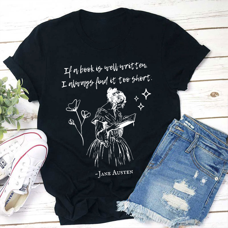 If A Book Is Well Written I Always Find It Too Short Teacher T-Shirt