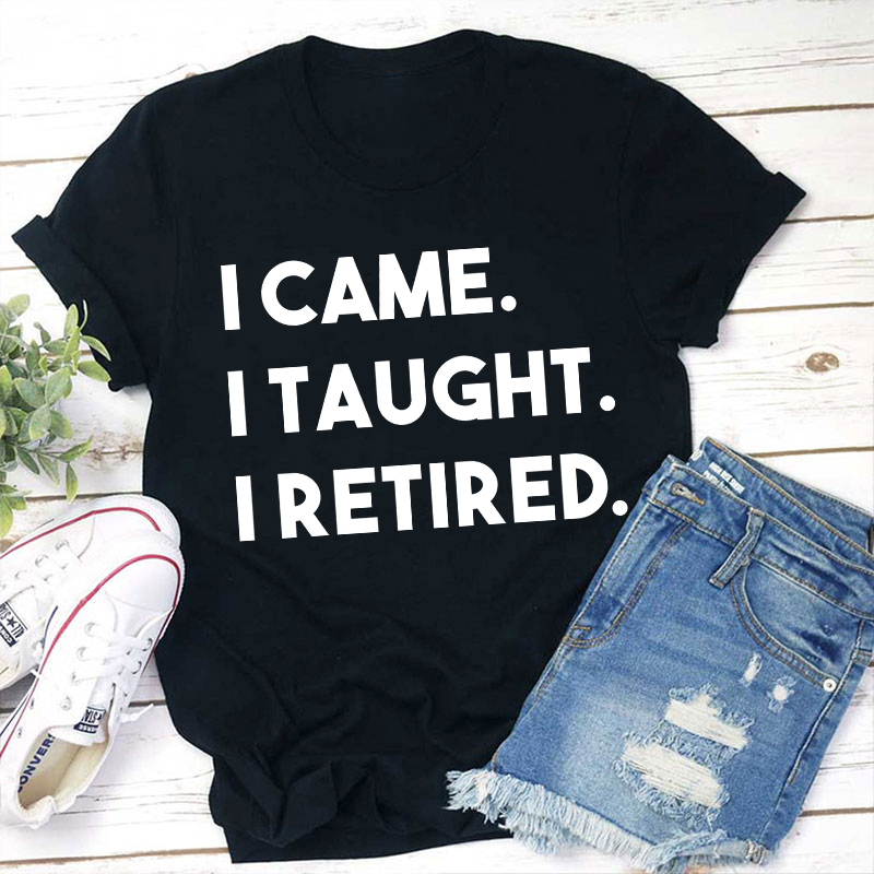 I Came I Taught I Retired Teacher T-Shirt Sale-Teachersgram