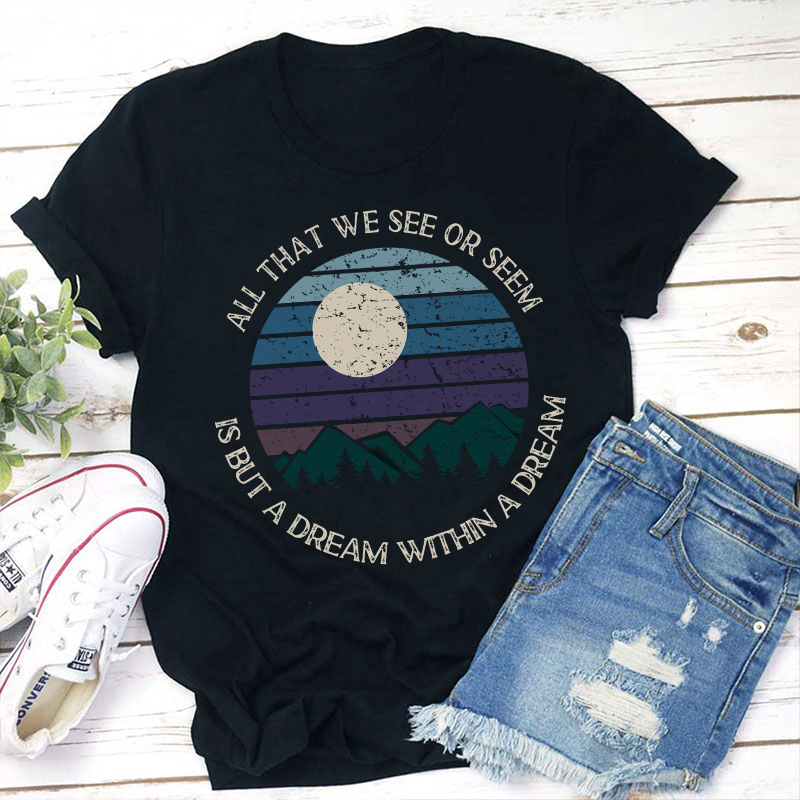 All That We See Or Seem Is But A Dream Within A Dream Teacher T-Shirt Sale-Teachersgram
