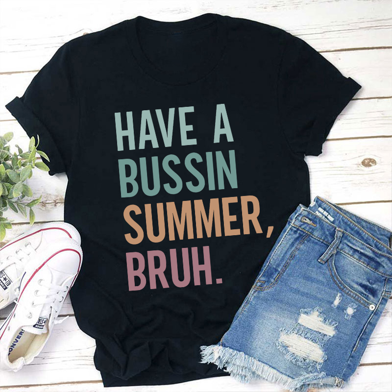 Have A Bussin Summer Bruh Teacher T-Shirt Sale-Teachersgram
