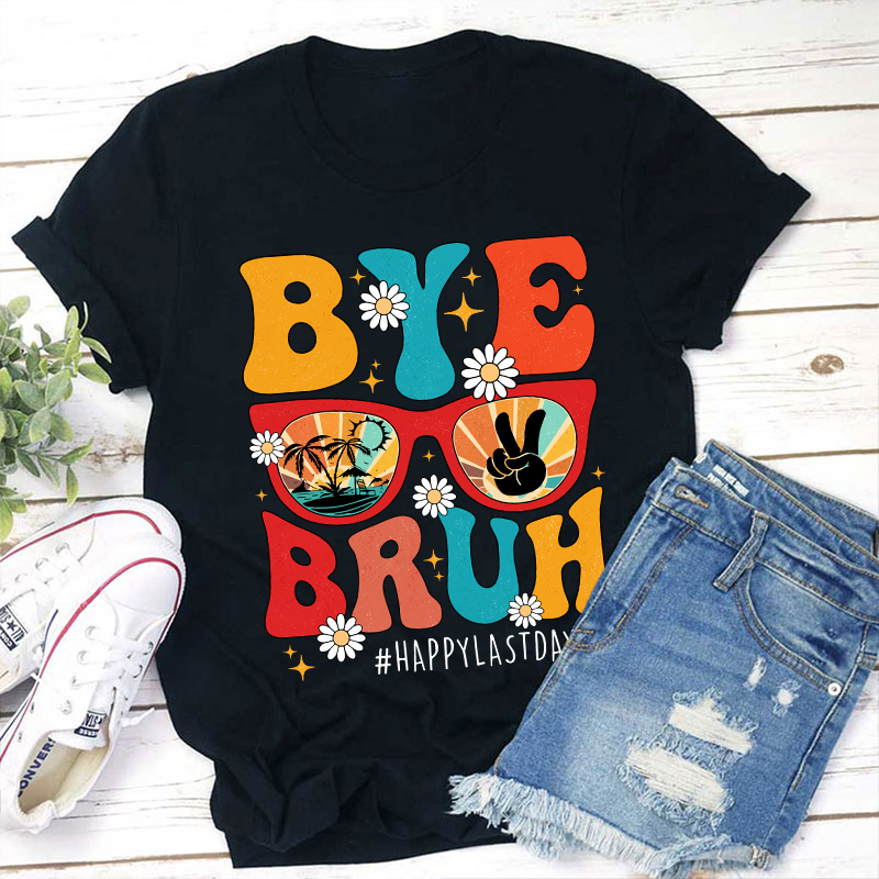 Summerbreak Bye Bruh Happy Last Day Teacher T-Shirt