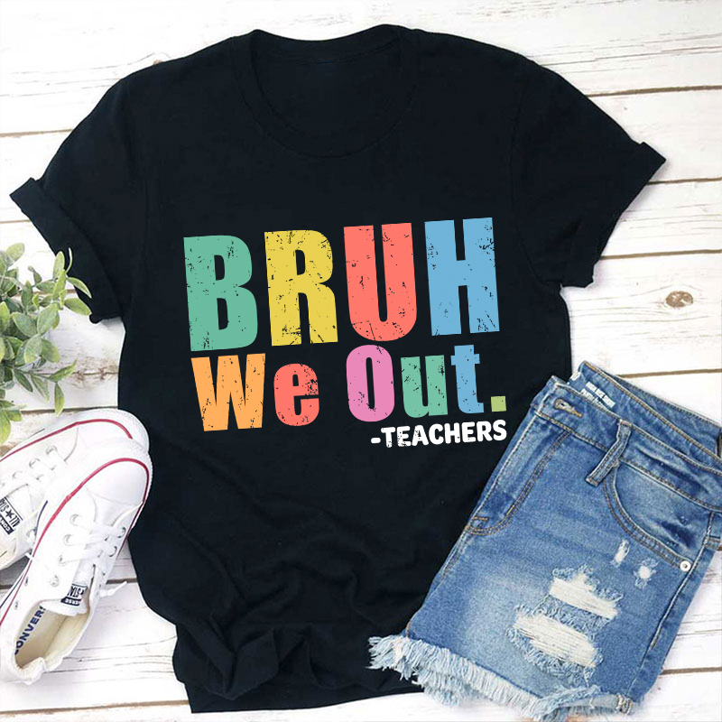 Teachers Bruh We Out Teacher T-Shirt Sale-Teachersgram