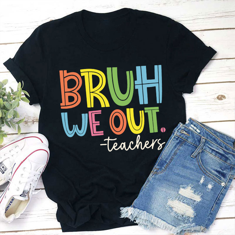 Bruh Bye Bye We Out Teacher T-Shirt Sale-Teachersgram