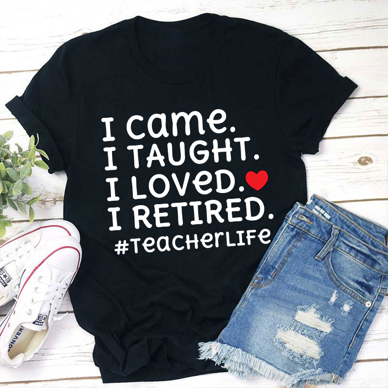I Came I Loved I Retired Teacher T-Shirt Sale-Teachersgram