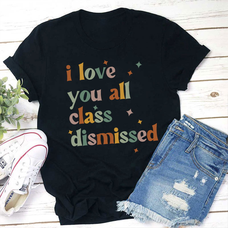 Retro Color I Love You All Class Dismissed Teacher T-Shirt Sale-Teachersgram