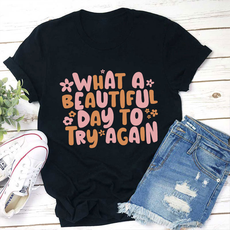 What A Beautiful Day To Try Again Teacher T-Shirt Sale-Teachersgram
