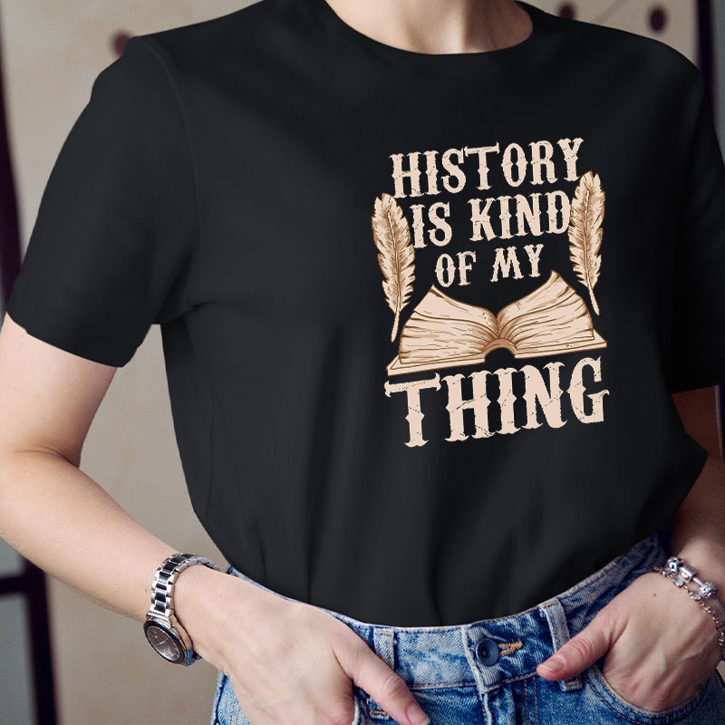 History Is Kind Of My Thing T-Shirt