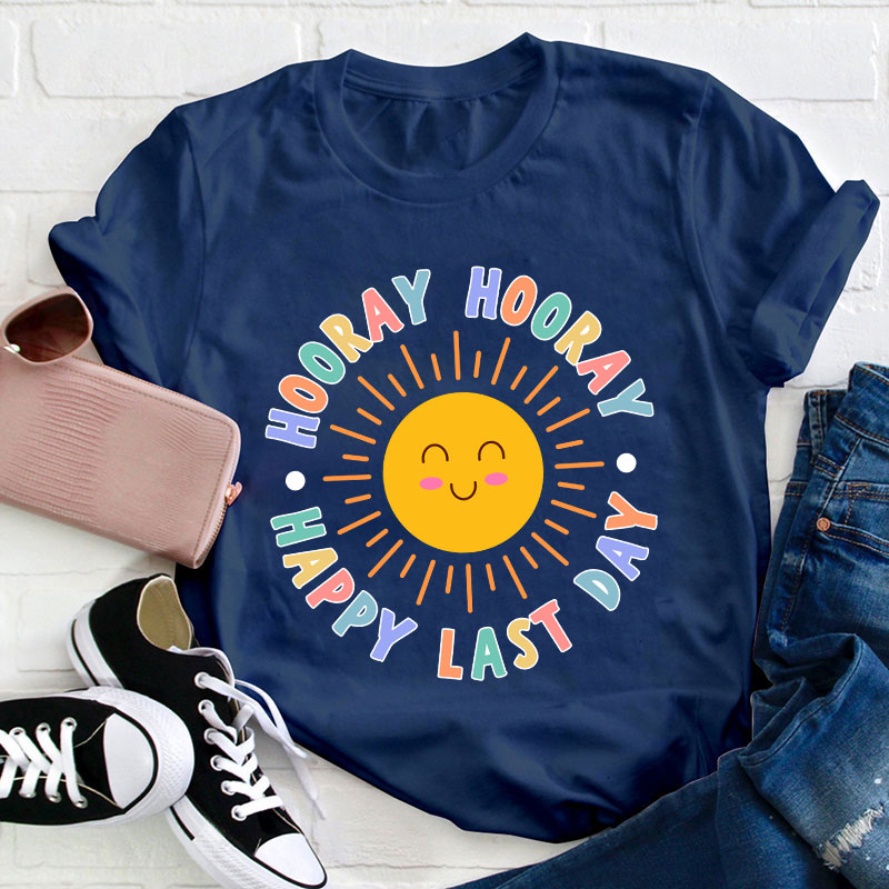 Hooray Hooray Happy Last Day Teacher T-Shirt