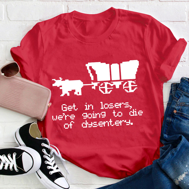 Get In Loser Teacher T-Shirt