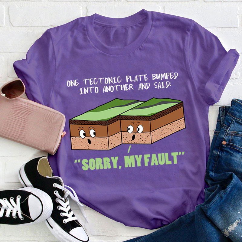 Sorry My Fault Teacher T-Shirt