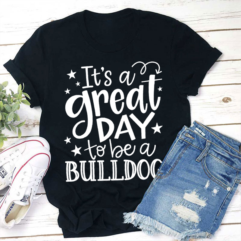 Personalized It's A Great Day To Be A Bulldog Teacher T-Shirt Sale-Teachersgram