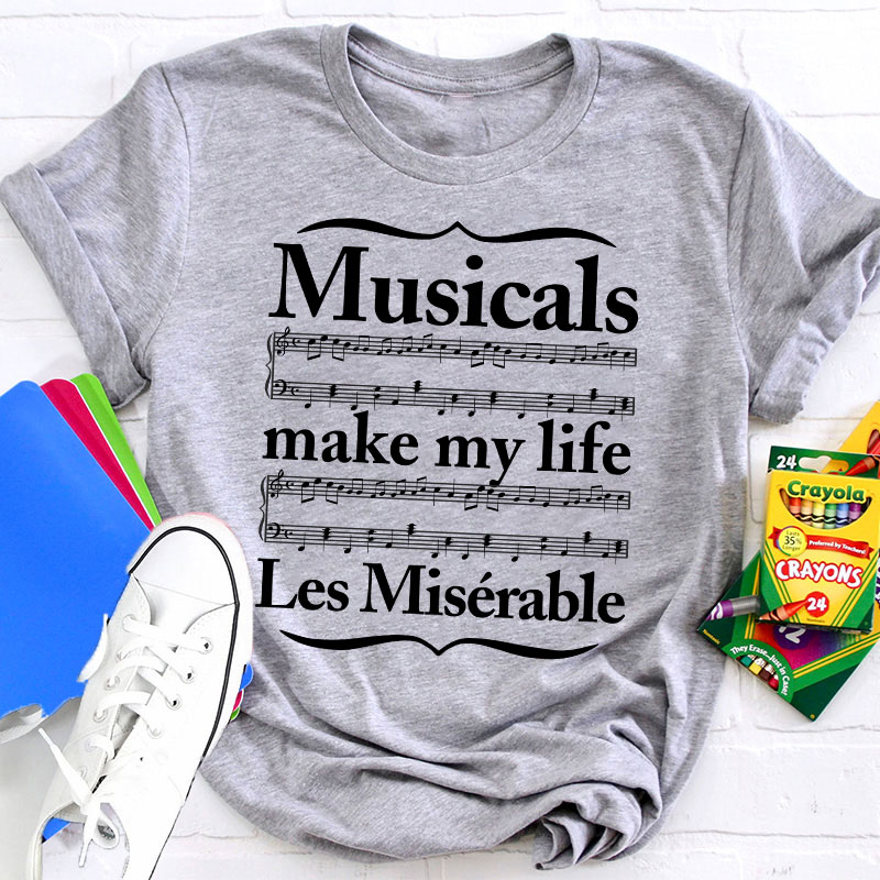 Musicals Make My Life Les Miserable Teacher T-Shirt