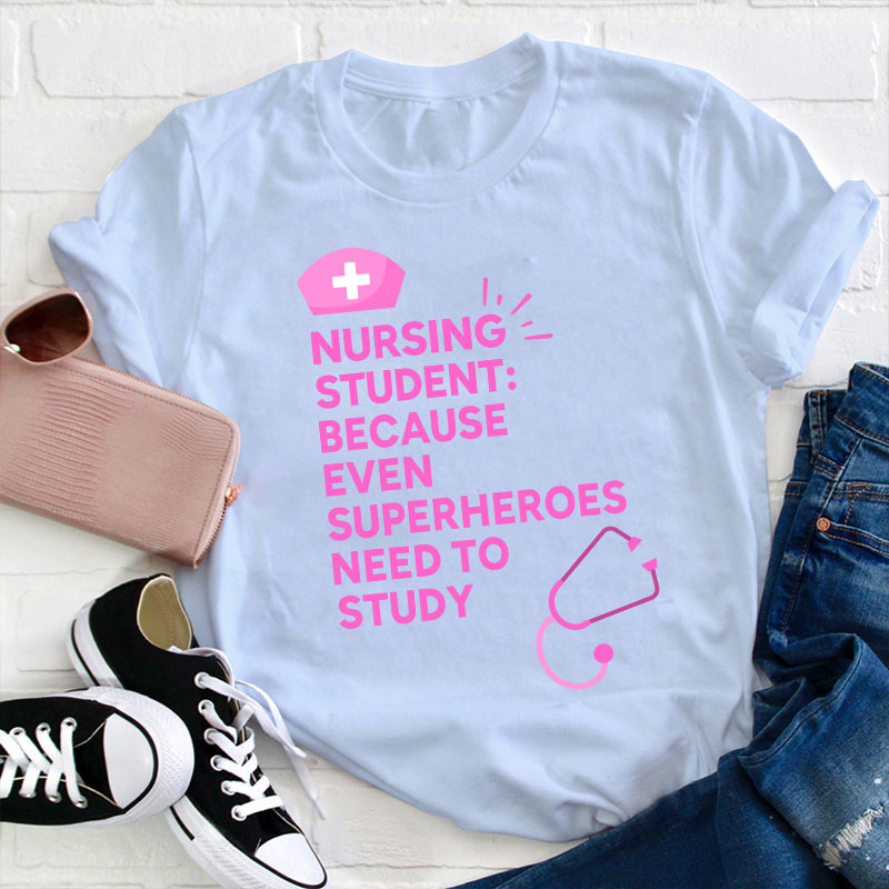 Nursing Student Because Even Superheroes Need To Study T-Shirt