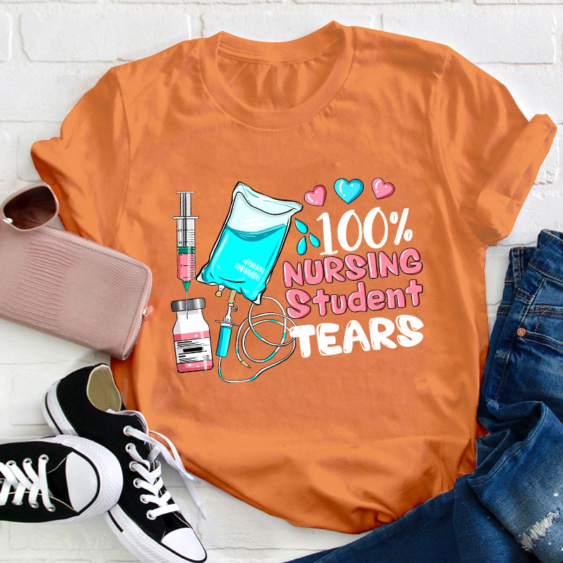 100% Nursing Student Tears T-Shirt