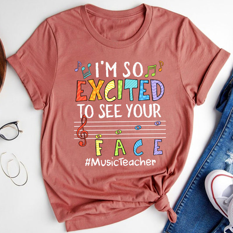 Music Teacher I'm So Excited To See Your Face Teacher T-Shirt