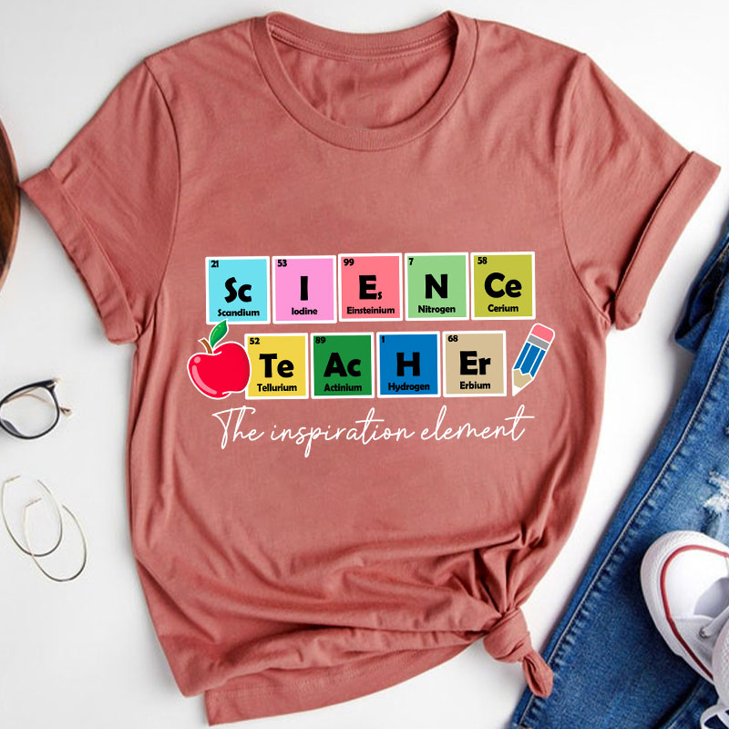 Science Teacher The Inspiration Element Funny Science Teacher T-Shirt