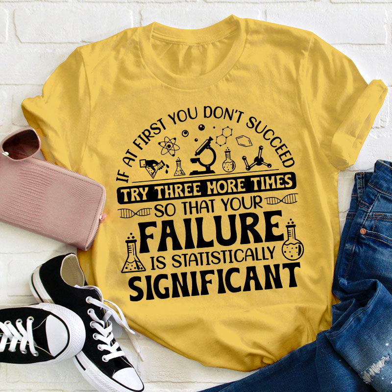 If At First You Don't Succeed Try Three More Times Teacher T-Shirt
