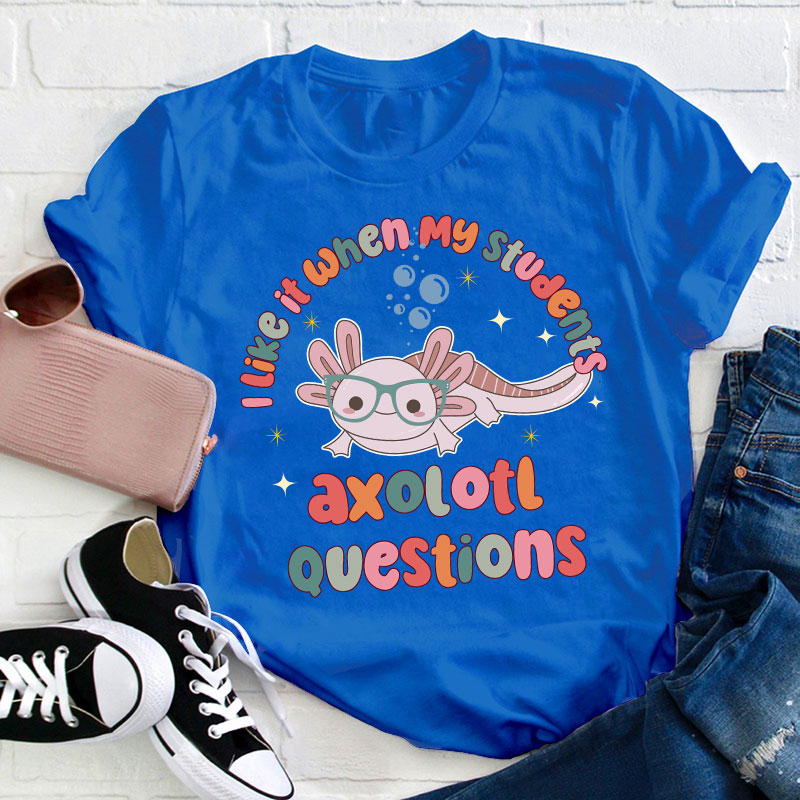 I Like It When My Students Ask Questions Teacher T-Shirt