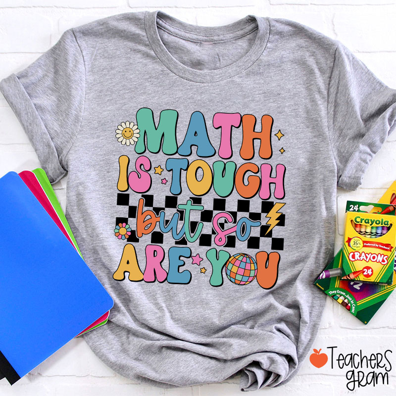 Math Is Tough But So Are You Cute Icon Teacher T-Shirt