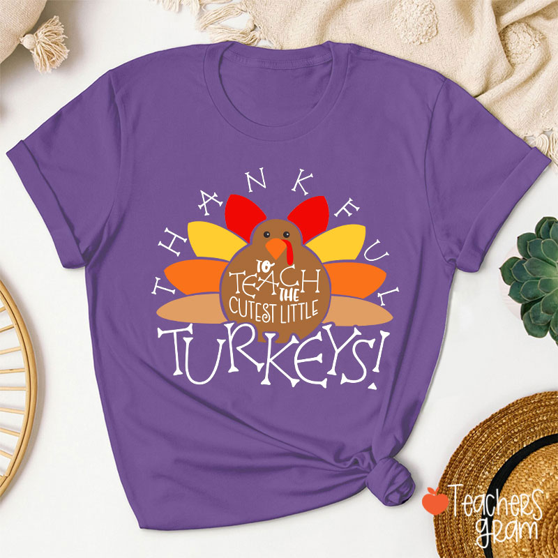 I Teach The Cutest Turkeys Thankful Teacher T-Shirt
