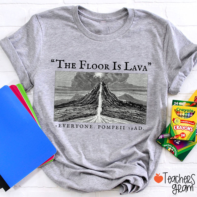 The Floor Is Lava Everyone Teacher T-Shirt